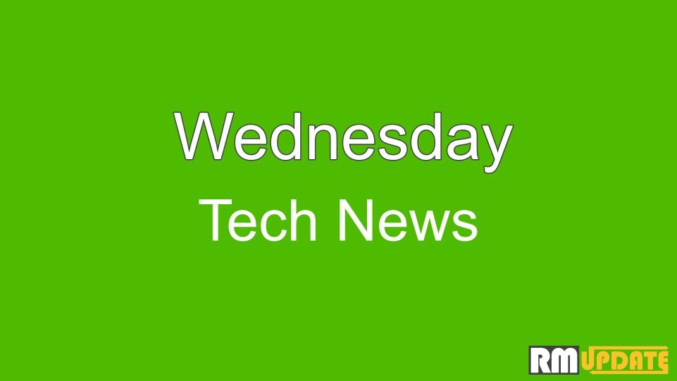 Wednesday Tech News: RM Update Daily Tech News